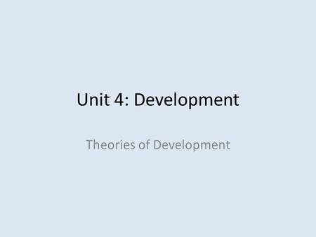 Unit 4: Development Theories of Development. The Willpower Instinct Read pg. 30 -35 independently Reading Strategy: 3 points of summary After reading…