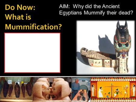 Do Now: What is Mummification?