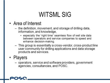 WITSML SIG Area of Interest –the definition, movement, and storage of drilling data, information, and knowledge, especially the “right time” seamless flow.