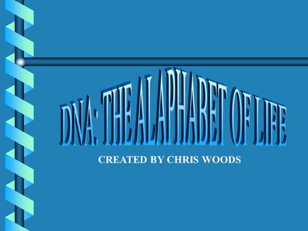 CREATED BY CHRIS WOODS STORES AND PASSES ON GENETIC INFORMATION FROM ONE GENERATION TO ANOTHER. DNA DEOXYRIBONUCLEIC ACID.