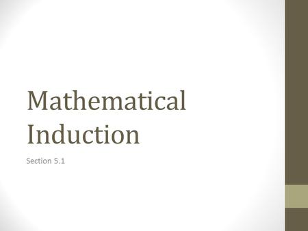 Mathematical Induction Section 5.1. Climbing an Infinite Ladder Suppose we have an infinite ladder: 1.We can reach the first rung of the ladder. 2.If.