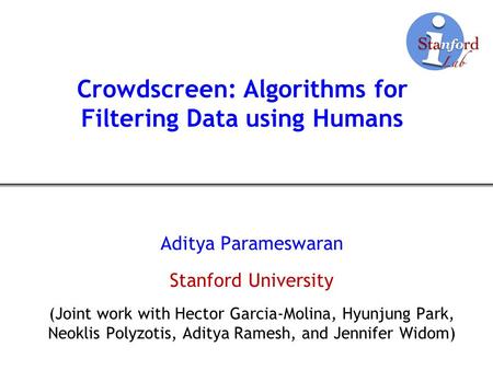 Crowdscreen: Algorithms for Filtering Data using Humans Aditya Parameswaran Stanford University (Joint work with Hector Garcia-Molina, Hyunjung Park, Neoklis.