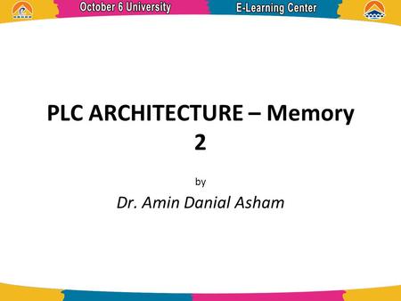 PLC ARCHITECTURE – Memory 2 by Dr. Amin Danial Asham.