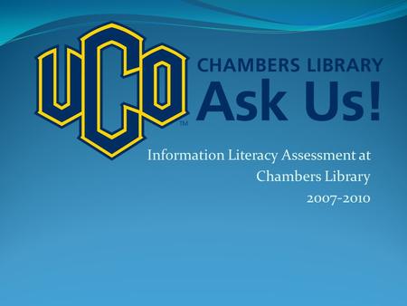 Information Literacy Assessment at Chambers Library 2007-2010.