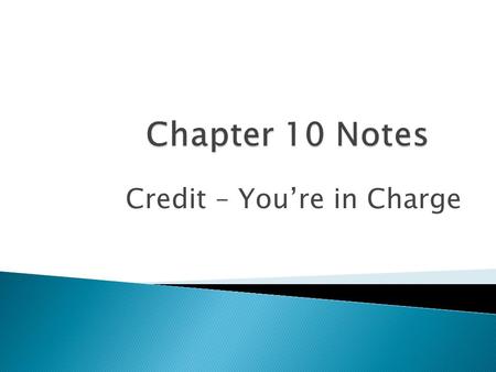 Credit – You’re in Charge.  Credit – the ability to borrow money in return for a promise of future payment. ◦ Credit has the opposite trade-off as saving.