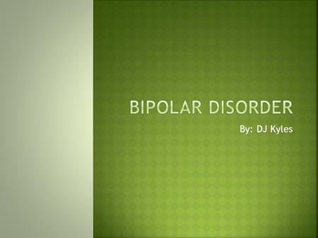 By: DJ Kyles.  Bipolar disorder (also known as manic depression) causes serious shifts in mood, energy, thinking, and behavior– from the highs of mania.