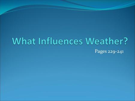 Pages 229-241. How does the water cycle affect weather? Water is constantly being recycled between liquid, solid, and gaseous states Evaporation – Liquid.