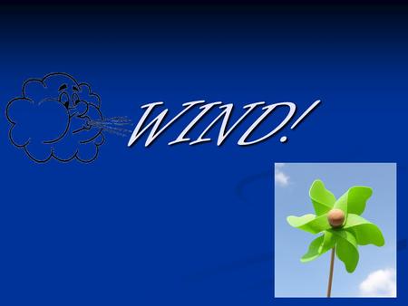 WIND!. EARTH What Wind DOESN’T do… If the Earth were smaller and did not rotate, warm air would rise in the tropics and travel to the poles where it.