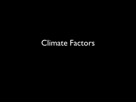 Climate Factors. Latitude The amount of sunlight never varies. It spreads over larger areas near the poles because of the curve of the Earth. A larger.