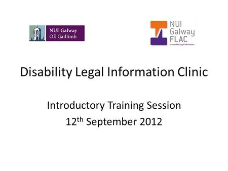 Disability Legal Information Clinic Introductory Training Session 12 th September 2012.