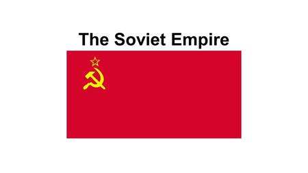 The Soviet Empire.