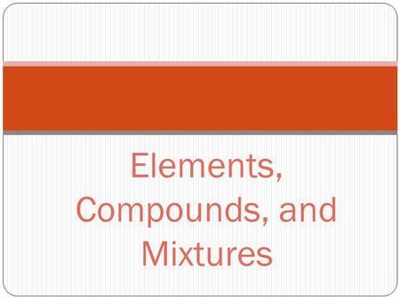 Elements, Compounds, and Mixtures