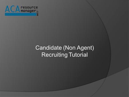 Candidate (Non Agent) Recruiting Tutorial. Candidate (non-agent) STEP ONE Candidate’s View.