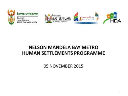 NELSON MANDELA BAY METRO HUMAN SETTLEMENTS PROGRAMME 05 NOVEMBER 2015 1.