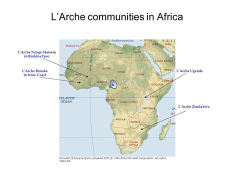 L’Arche communities in Africa L’Arche Nongr-Massem in Burkina Faso L’Arche Bouake in Ivory Coast L’Arche Uganda L’Arche Zimbabwe.