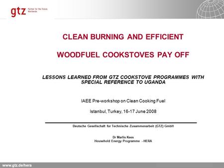 Www.gtz.de/hera CLEAN BURNING AND EFFICIENT WOODFUEL COOKSTOVES PAY OFF LESSONS LEARNED FROM GTZ COOKSTOVE PROGRAMMES WITH SPECIAL REFERENCE TO UGANDA.