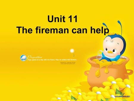 Unit 11 The fireman can help At the top of the house. It can’t get down. That’s dangerous. Could he help ?