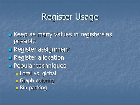 Register Usage Keep as many values in registers as possible Keep as many values in registers as possible Register assignment Register assignment Register.