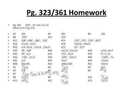 Pg. 323/361 Homework Pg. 362 #39 – 47 odd, 51, 52 Memorize Trig. Info #2QIV#4QIII#6QIII #8-250°#10470° #12338°, 698°, -382°, -742°#14210°, 570°, -510°,