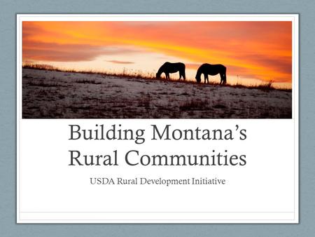 Building Montana’s Rural Communities USDA Rural Development Initiative.