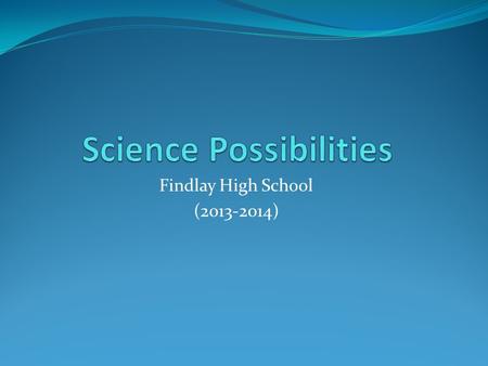 Findlay High School (2013-2014). Freshman Year CP Physical Science Honors Physical Science.