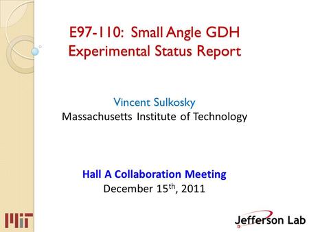 E97-110: Small Angle GDH Experimental Status Report E97-110: Small Angle GDH Experimental Status Report Vincent Sulkosky Massachusetts Institute of Technology.