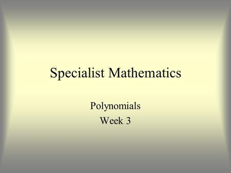 Specialist Mathematics Polynomials Week 3. Graphs of Cubic Polynomials.