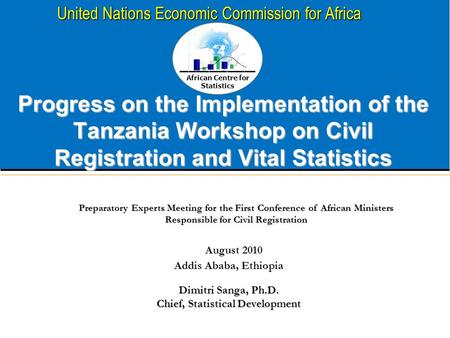 African Centre for Statistics United Nations Economic Commission for Africa Progress on the Implementation of the Tanzania Workshop on Civil Registration.