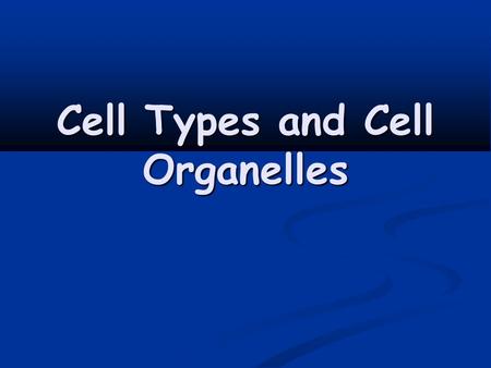 Cell Types and Cell Organelles. Cell Theory Cell Theory: Cell Theory: All living things are composed of cells All living things are composed of cells.