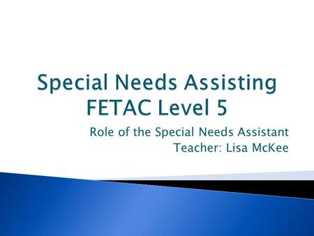 Role of the Special Needs Assistant Teacher: Lisa McKee.