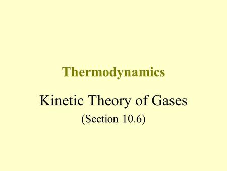 Thermodynamics Kinetic Theory of Gases (Section 10.6)