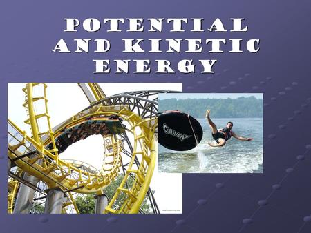 Potential and Kinetic Energy Energy! All objects need energy to move! unit is Joules (J) Objects must store energy to be able to move later You store.