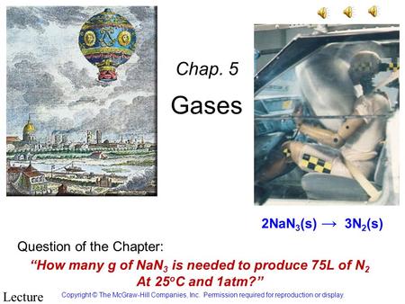 Gases Chap. 5 Copyright © The McGraw-Hill Companies, Inc. Permission required for reproduction or display. PowerPoint Lecture Robertson, Univ. of Missouri.