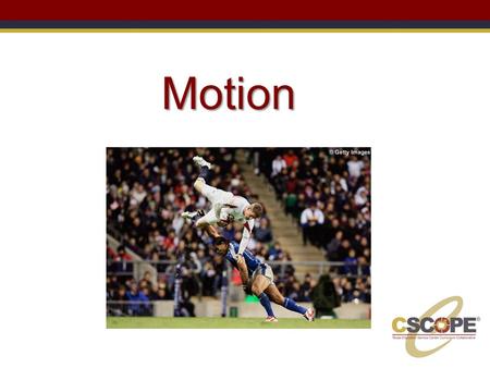 Motion. Developed by the Texas Education Service Center Curriculum Collaborative (TESCCC) What is motion anyway? Motion is a change in position, which.