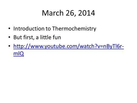 March 26, 2014 Introduction to Thermochemistry But first, a little fun  mlQ