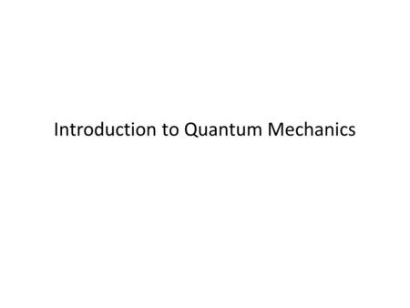 Introduction to Quantum Mechanics