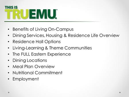 Benefits of Living On-Campus Dining Services, Housing & Residence Life Overview Residence Hall Options Living-Learning & Theme Communities The FULL Eastern.