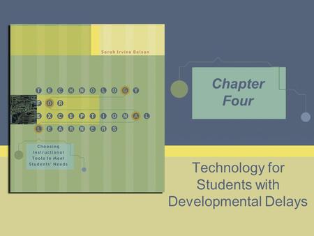 Technology for Students with Developmental Delays Chapter Four.