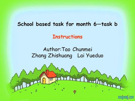 School based task for month 6—task b Instructions Author:Tao Chunmei Zhang Zhishuang Lai Yueduo.