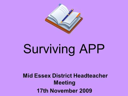 Surviving APP Mid Essex District Headteacher Meeting 17th November 2009.