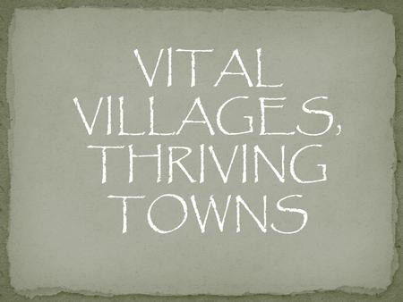 VITAL VILLAGES, THRIVING TOWNS