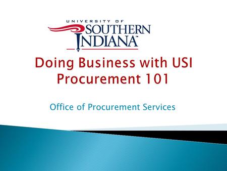 Office of Procurement Services.  Vendor Application Website: www.usi.edu/busoff/pruchasing/openbids.asp www.usi.edu/busoff/pruchasing/openbids.asp 