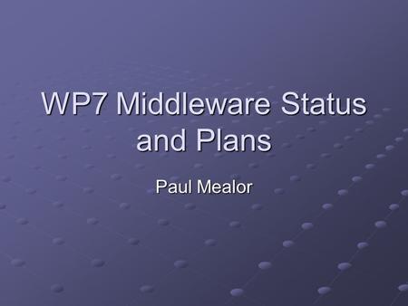 WP7 Middleware Status and Plans Paul Mealor. Contents GridFTP monitoring Network monitoring information in RGMA UK network monitoring.