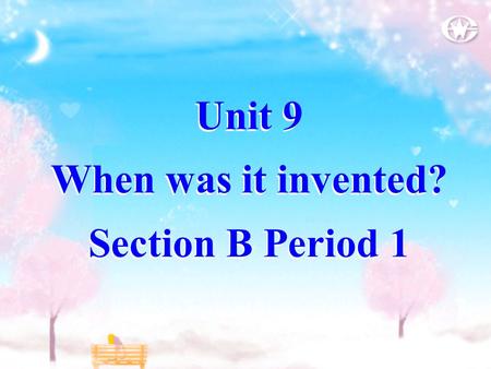 Unit 9 When was it invented? Section B Period 1. crispy and salty Describe how food tastes.