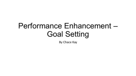 Performance Enhancement – Goal Setting By Chace Kay.