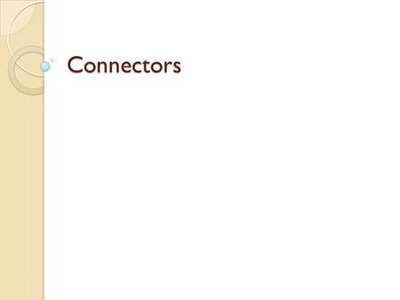 Connectors. Addition & Contrast Using phrase connectors (conjunctions) vs. sentence connectors (coordinating conjunctions) FANBOYS – and, but, so, yet,