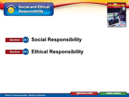 Social and Ethical Responsibility Glencoe Entrepreneurship: Building a Business Social Responsibility Ethical Responsibility 24.1 Section 24.2 Section.