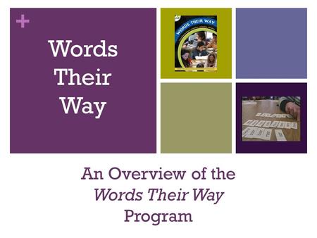 + An Overview of the Words Their Way Program Words Their Way.