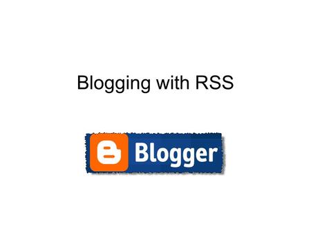 Blogging with RSS. Learning Opportunities © Pam Miller 20072 Course RSS feeds Aggregators Using RSS feeds for educators.