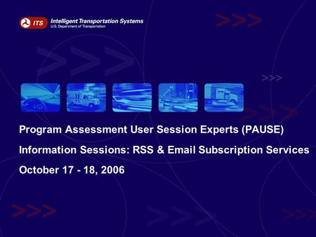 Program Assessment User Session Experts (PAUSE) Information Sessions: RSS & Email Subscription Services October 17 - 18, 2006.